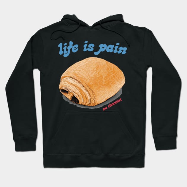 Life Is Pain Au Chocolat Hoodie by DankFutura